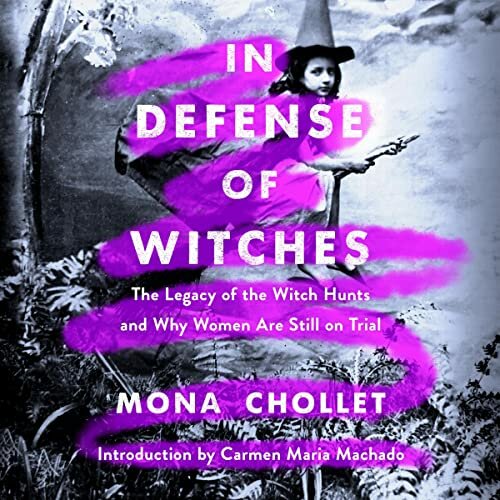 In Defense of Witches: The Legacy of the Witch Hunts and Why Women are Still on Trial by Mona Chollet