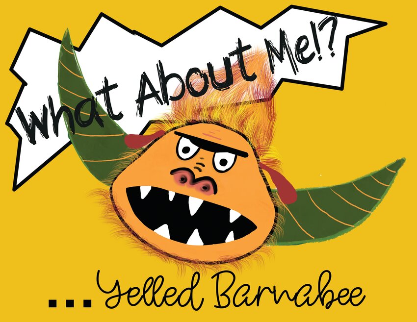 The cover to Sabrena Lozo's newest book, &quot;What About Me!? Yelled Barnabee.&quot;