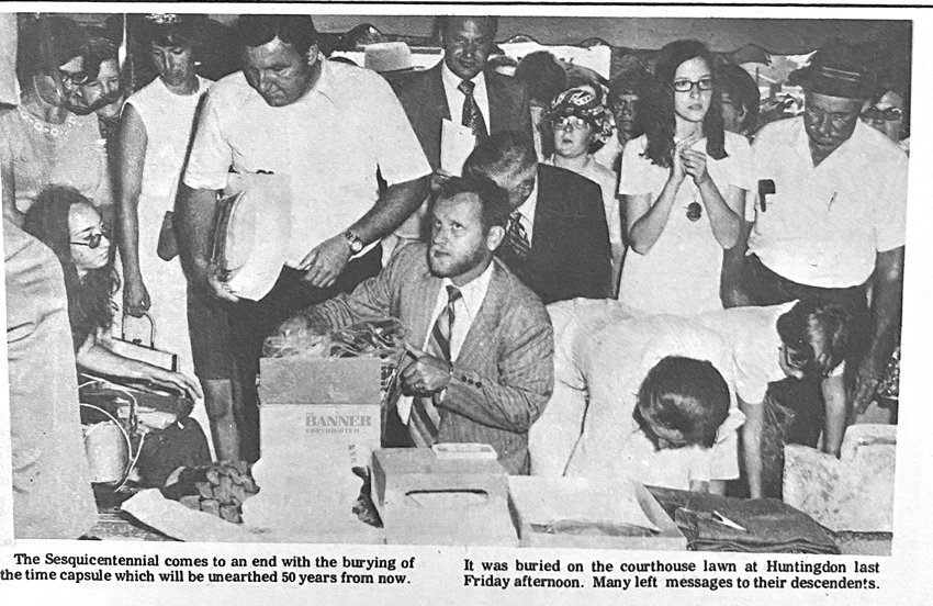 50 YEARS AGO &mdash; A photo of the items being submitted for placement in the time capsule in 1972.  The caption reads: The Sesquicentennial comes to an end with the burying of the time capsule which will be unearthed 50 years from now. It was buried on the courthouse lawn at Huntingdon last Friday afternoon,  July 28, 1972. Many left messages to their descendants.