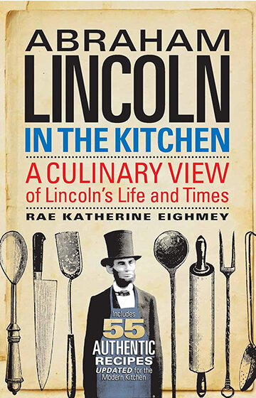 &ldquo;Abraham Lincoln in the Kitchen: A Culinary View of Lincoln&rsquo;s Life and Times&rdquo;
