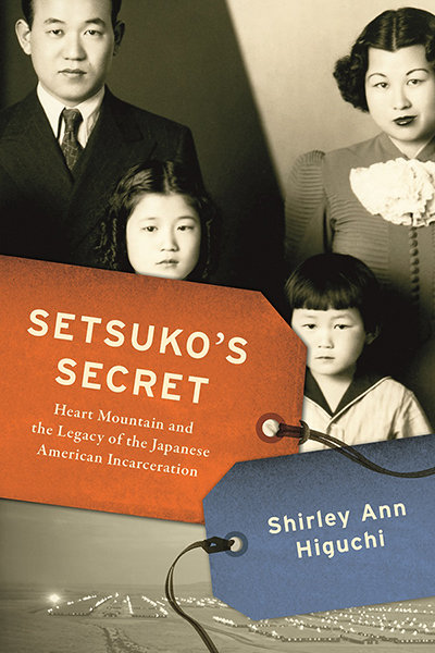 ‘Setsuko’s Secret: Heart Mountain and the Legacy of Japanese American Incarceration,’ written by Shirley Ann Higuchi, was recently published by University of Wisconsin Press.