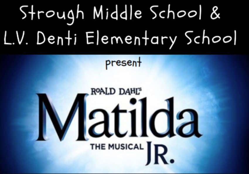 The Strough Middle School and Louis V. Denti Elementary School have come together and will present Roald Dahl&rsquo;s &ldquo;Matilda The Musical JR.&rdquo; on May 19 to 21 at 6:30 p.m. at the Strough Auditorium.