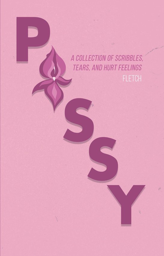 The cover of &quot;Pussy: A Collection of Scribbles, Tears, and Hurt Feelings,&quot; written by Fletch, a Canastota-based author.