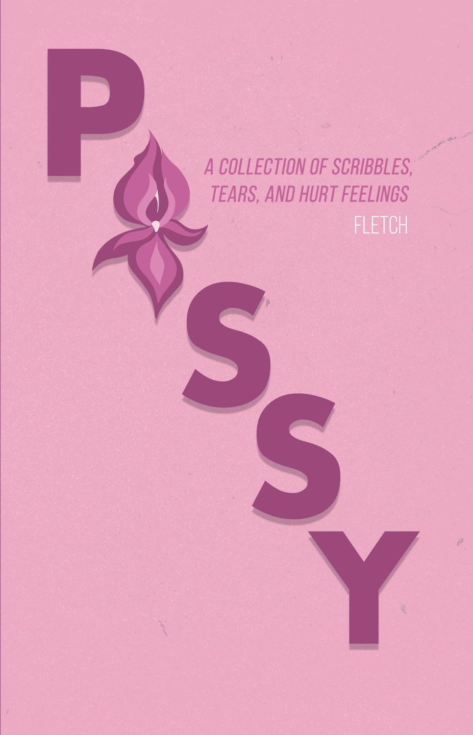 The cover of "Pussy: A Collection of Scribbles, Tears, and Hurt Feelings," written by Fletch, a Canastota-based author.
