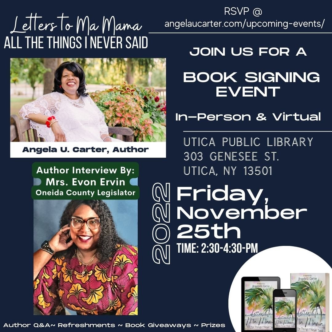 Local Author Angela U. Carter will be at the Utica Public Library to host a book signing event for her book "Letters to Ma Mama: All the Things I Never Said." The event will feature a Q&amp;A and an interview with Carter by Oneida County Legislator Evon Ervin.