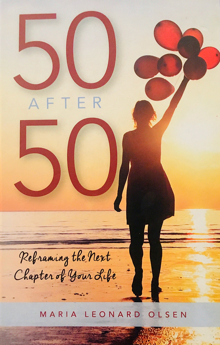 In her fourth book, “50 After 50: Reframing the Next Chapter of Your Life,” author Maria Leonard Olsen shares an intimate look into her own collision course with turning 50.